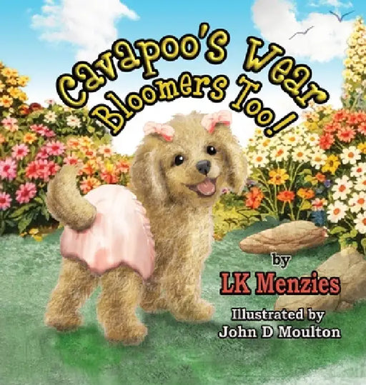 Cavapoo's Wear Bloomers Too! by Lk Menzies, John D. Moulton