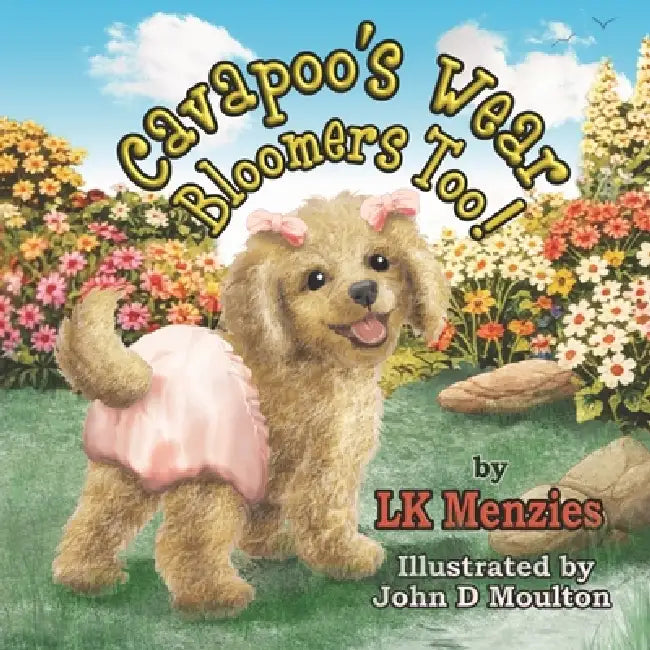 Cavapoo's Wear Bloomers Too! by Lk Menzies, John D. Moulton