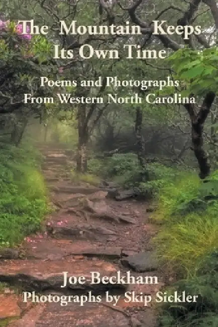 The Mountain Keeps Its Own Time: Poems and Photographs from Western North Carolina by Joe Beckham, Skip Sickler