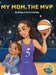 My Mom, the MVP by Dearica Hamby, Amaya Marie, Liane Nichole