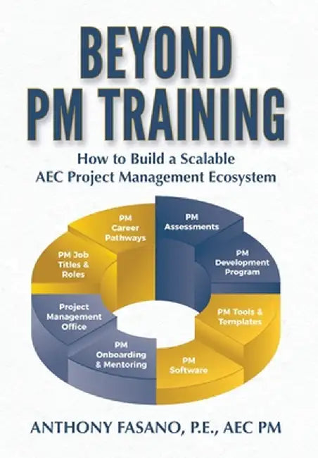 Beyond PM Training: How to Build a Scalable AEC Project Management Ecosystem by Anthony Fasano