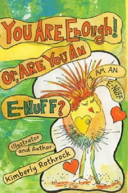 You Are Enough! Or, Are You An E-Nuff? by Kimberly K. Rothrock, Nicole White