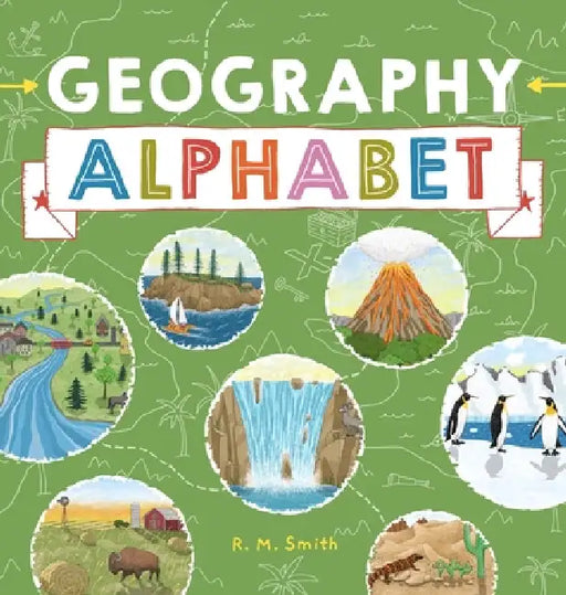 Geography Alphabet: An Introduction to Earth's Features for Kids by R. M. Smith, R. M. Smith