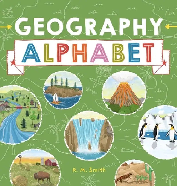 Geography Alphabet: An Introduction to Earth's Features for Kids by R. M. Smith, R. M. Smith