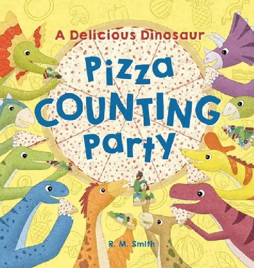 A Delicious Dinosaur Pizza Counting Party: A Counting Book with Toppings by R. M. Smith, R. M. Smith