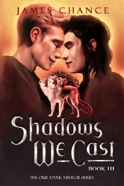 Shadows We Cast: An M/M Paranormal Shifter Romantic Fantasy by James Chance