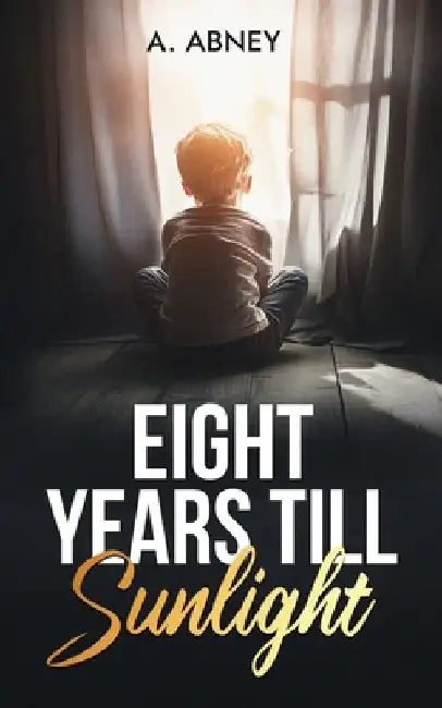 Eight Years Till Sunlight by A. Abney