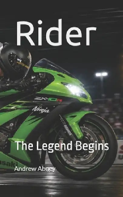 Rider: The Legend Begins by A. Abney