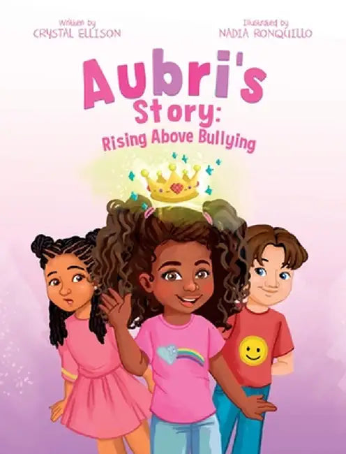 Aubri's Story: Rising Above Bullying by Crystal Ellison