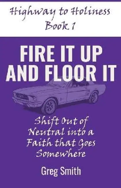 Fire It Up and Floor It by Greg Smith