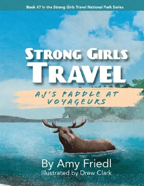Strong Girls Travel: AJ's Paddle at Voyageurs by Amy Friedl, Drew Clark