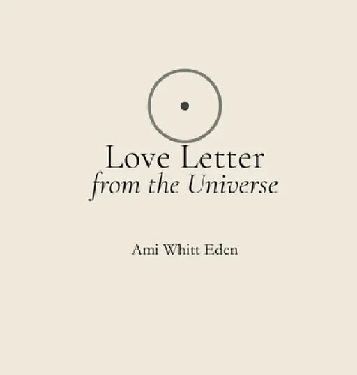 Love Letter from the Universe by Ami Whitt Eden