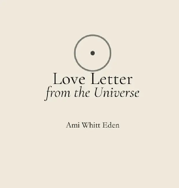 Love Letter from the Universe by Ami Whitt Eden