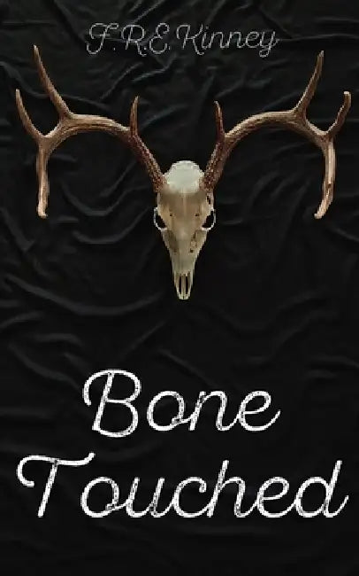 Bone Touched by F. R. E. Kinney, Jeff Hart, Em Kinney