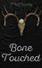 Bone Touched by F. R. E. Kinney, Jeff Hart, Em Kinney