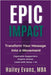 EPIC Impact: Transform Your Message into a Movement: Transform Your Message into a Movement by Evans, Hailey