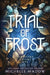 Trial of Frost by Michelle Madow