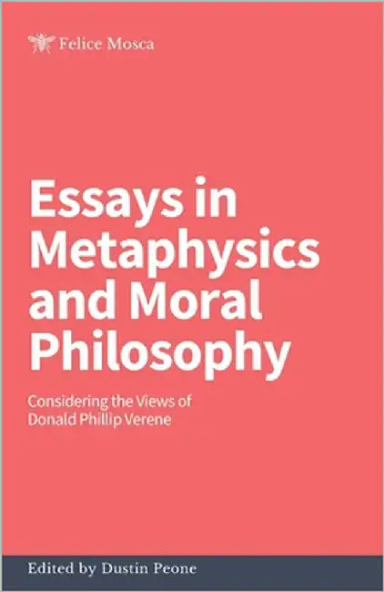 Essays in Metaphysics and Moral Philosophy: Considering the Views of Donald Phillip Verene by Harfield, Timothy