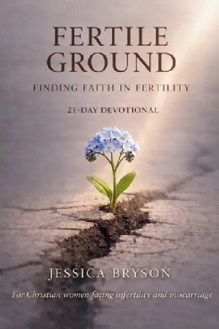 Fertile Ground: Finding Faith in Fertility by Jessica Bryson