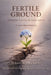 Fertile Ground: Finding Faith in Fertility by Jessica Bryson