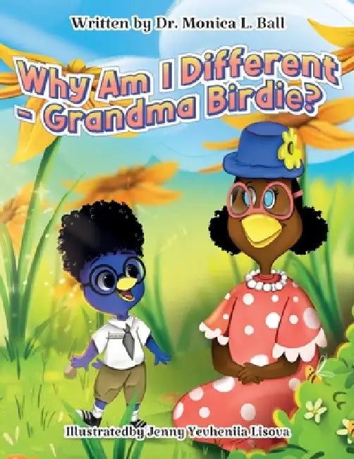 Why Am I Different-Grandma Birdie? by Monica L. Ball, Jenny Yveheniia Lisova