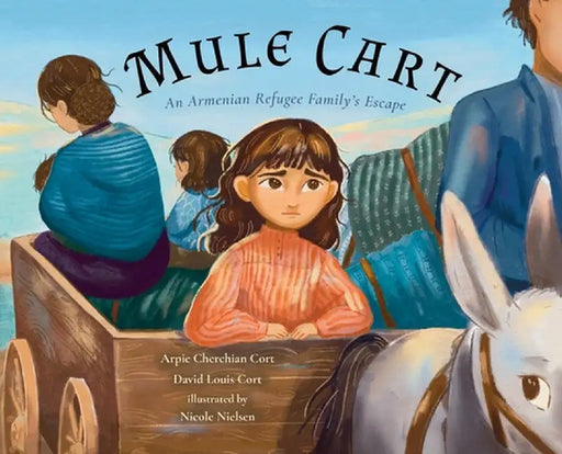 Mule Cart: An Armenian Refugee Family's Escape by Arpie Cherchian Cort