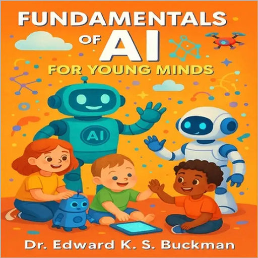 Fundamentals of AI For Young Minds by Buckman, Edward K. S.