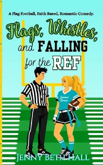 Flags, Whistles, and Falling for the Ref by Jenny Beth Hall