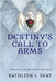 Destiny's Call to Arms by Shay, Kathleen L.