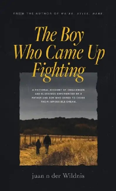 The Boy Who Came Up Fighting by Juan N. Der Wildnis