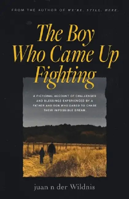The Boy Who Came Up Fighting by Juan N. Der Wildnis