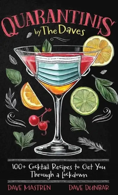 Quarantinis by the Daves - 100+ Cocktail Recipes to Get You Through a Lockdown by Mastren, Dave