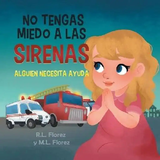 No Tengas Miedo a Las Sirenas: Alguien Necesita Ayuda by R. L. Florez, M. L. Florez, 1000 Storybooks