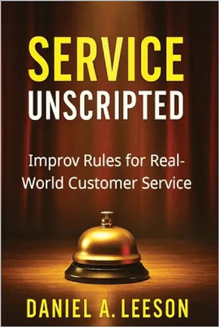 Service Unscripted: Improv Rules for Real-World Success by Leeson Nv, Daniel A.