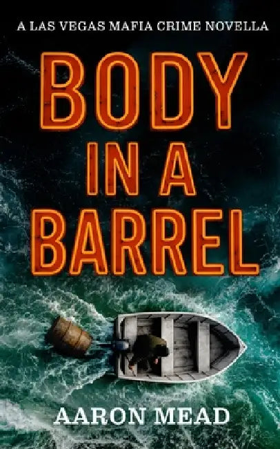 Body in a Barrel: A Las Vegas Mafia Crime Novella by Aaron Mead