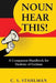 Noun Hear This! by C. S. Stahlman, Julia Ward, Zachary Hader