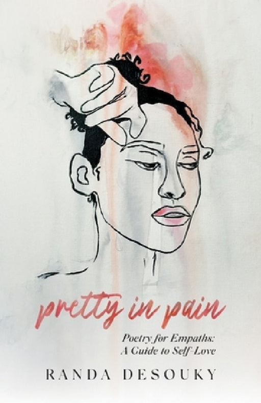 Pretty in Pain: Poetry for Empaths: A Guide to Self-Love by Randa Desouky