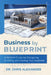 Business by Blueprint: A Modern Guide for Designing, Building, and Scaling Your Business by Chris Alexander