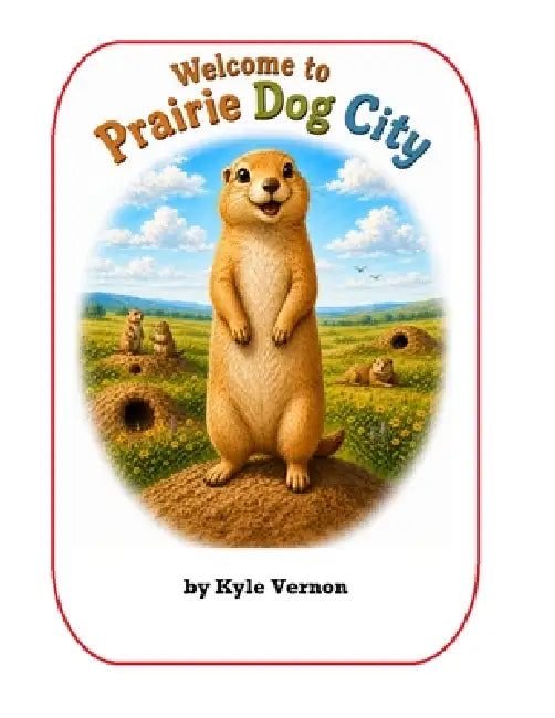 Welcome to Prairie Dog City by Kyle Vernon
