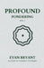 Profound Pondering: A guide to guiding yourself by Eyan D. Bryant