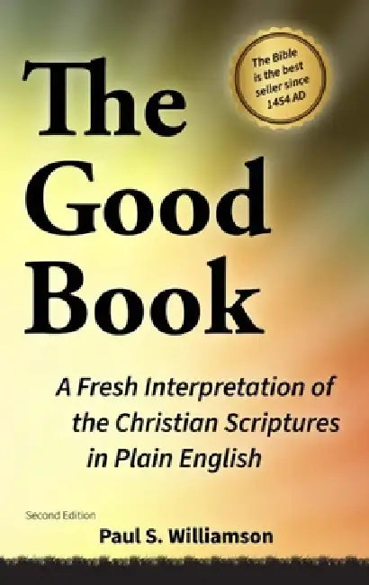 THE GOOD BOOK A Fresh Interpretation of the Christian Scriptures in Plain English by Williamson
