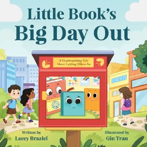 Little Book's Big Day Out: A Heartwarming Tale About Letting Others In by Lacey Braziel