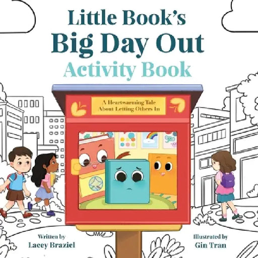 Little Book's Big Day Out Activity Book: A Heartwarming Tale About Letting Others In by Lacey Braziel