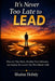 It's Never Too Late to Lead by Shaine Hobdy
