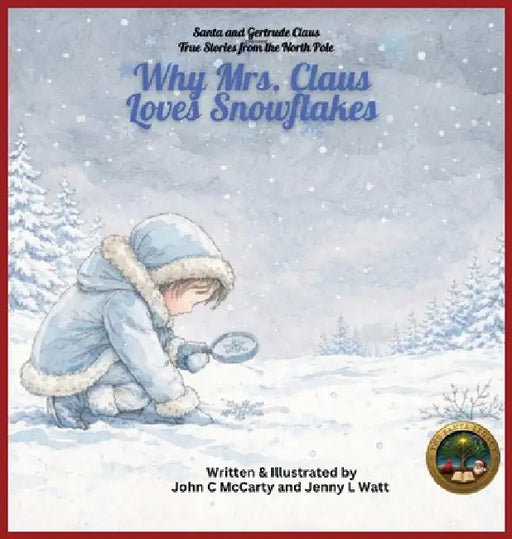 Why Mrs. Claus Loves Snowflakes by Jenny Watt, John C. McCarty