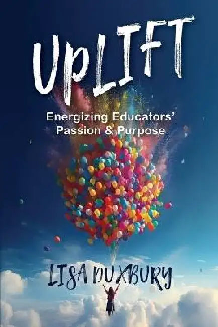 Uplift: Energizing Educators' Passion & Purpose by Lisa Duxbury