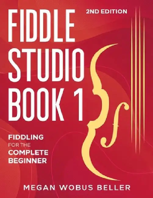 Fiddle Studio Book 1: Fiddling for the Complete Beginner by Megan Wobus Beller