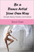 Be A Dance Artist Your Own Way: Strength, Beauty, Freedom, and Creativity by Liao, Joyce