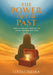 The Power of the Past: How to Harness Your Past to Create a Powerful Future by Lucia Câmara