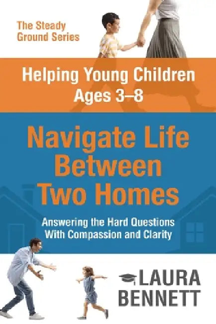 Talking to Young Children Ages 3-8 About Divorce and Parental Addiction: Answering the Hard Questions with Compassion and Clarity by Laura Bennett